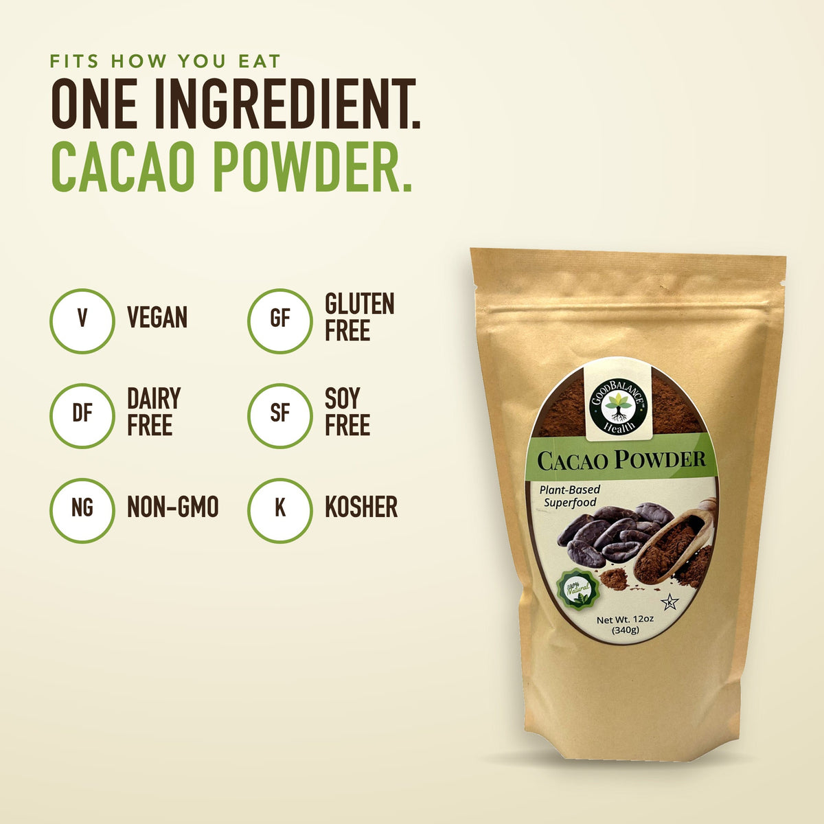 One ingredient, cacao powder: vegan, gluten free, dairy free, soy free, non-GMO, kosher